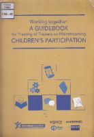 Working together: A Guidebook for Training of Trainers on Mainstreaming Children's Participation